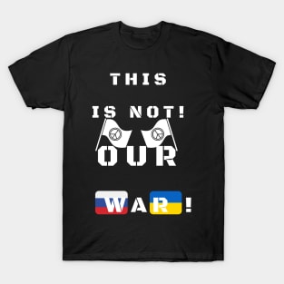 This is not our war! T-Shirt